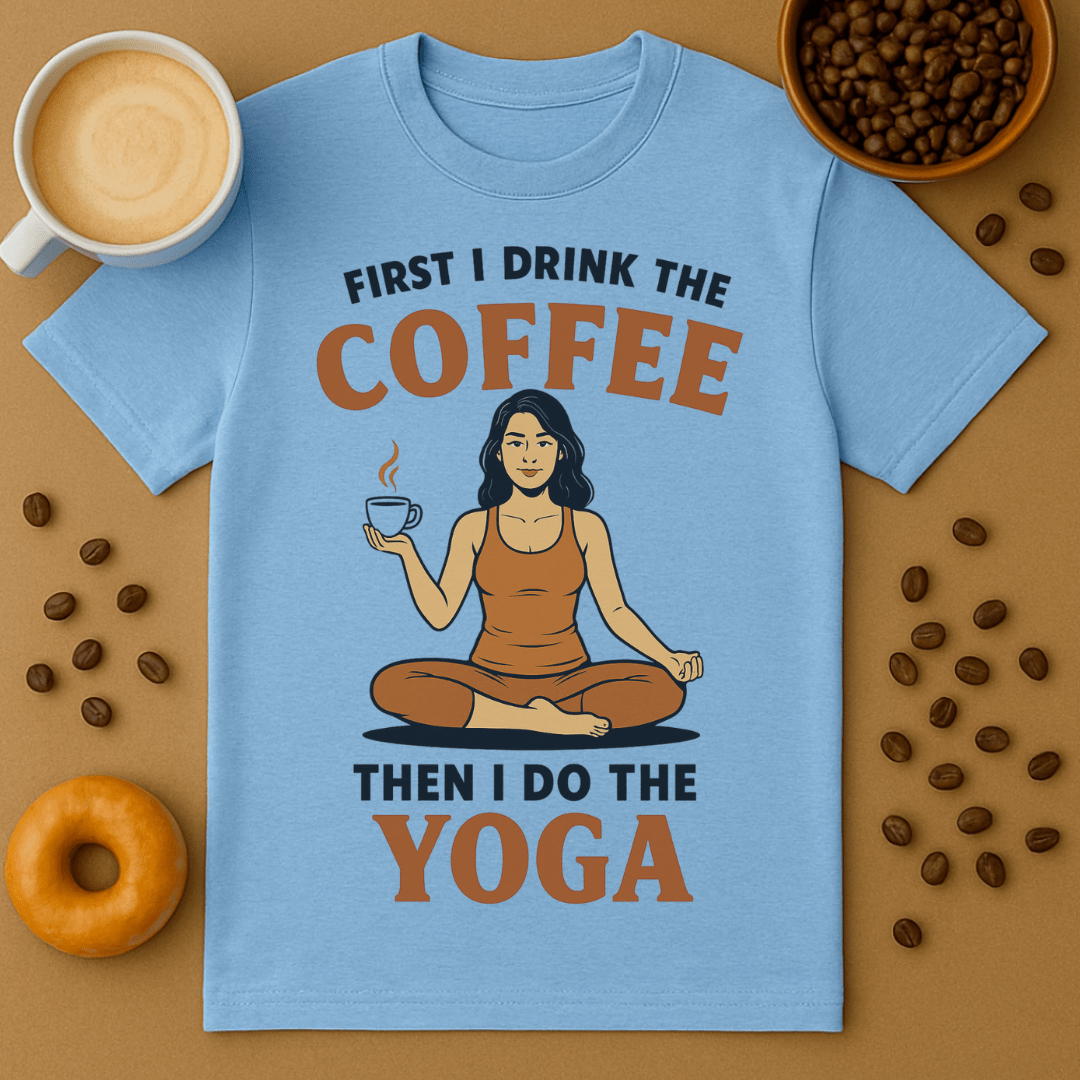 First I Drink The Coffee, Then I Do The Yoga Unisex Tee