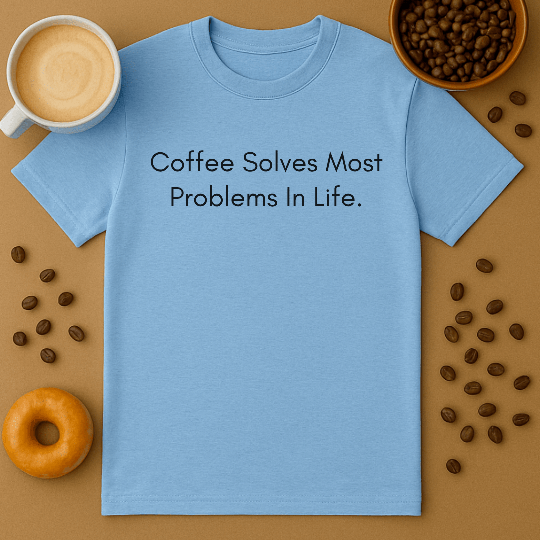 Coffee Solves Most Problems In Life Tee