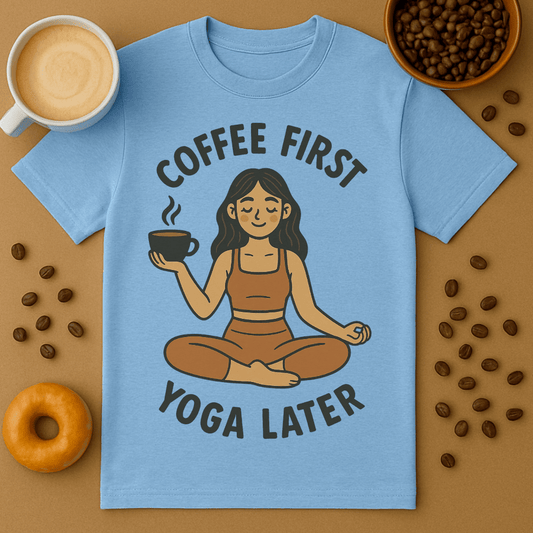 Coffee First Yoga Later T Shirt