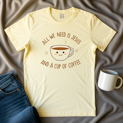 All I Need Is Jesus And A Cup Of Coffee T Shirt