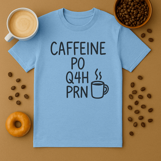 Caffeine, Po, Q4H, Prn Funny Nurse Tee