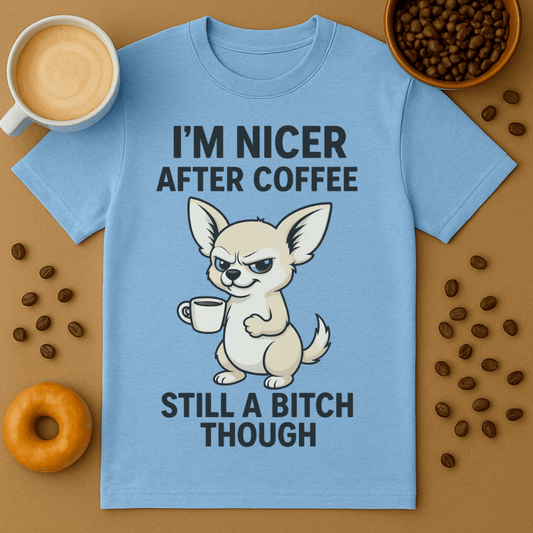 I'm Nicer After Coffee... Still A Bi*ch Though