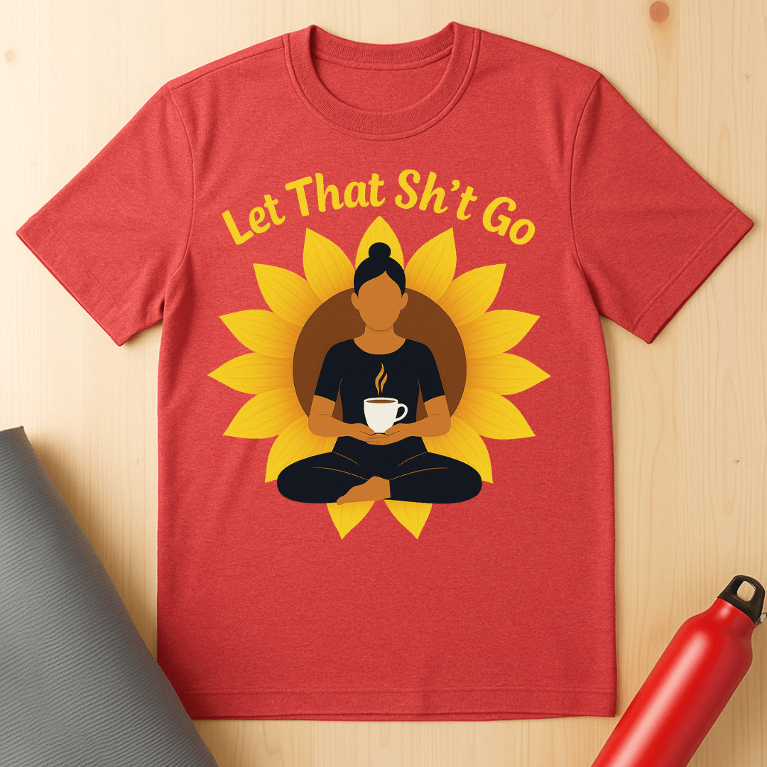 Let That Sh*t Go Tee