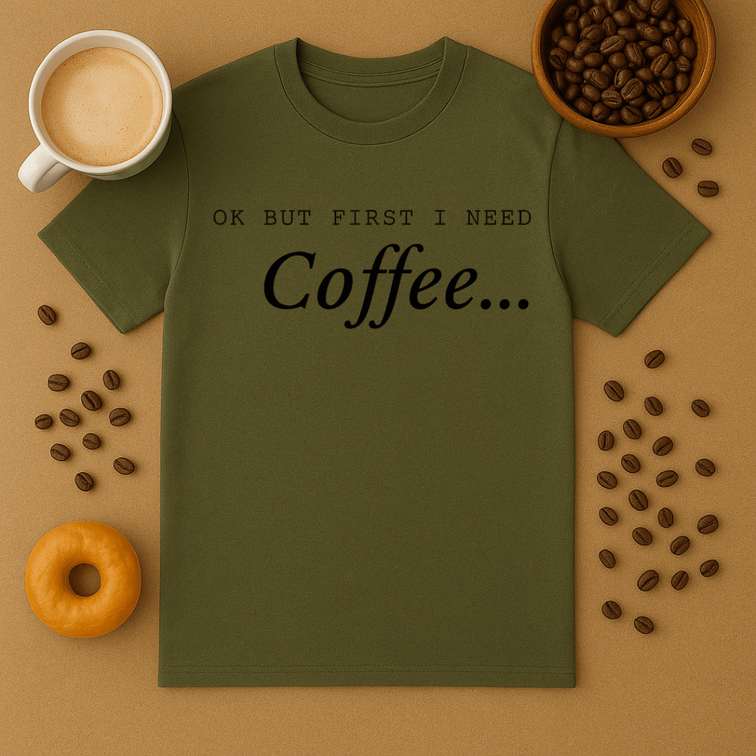 Okay But First I Need Coffee Tee