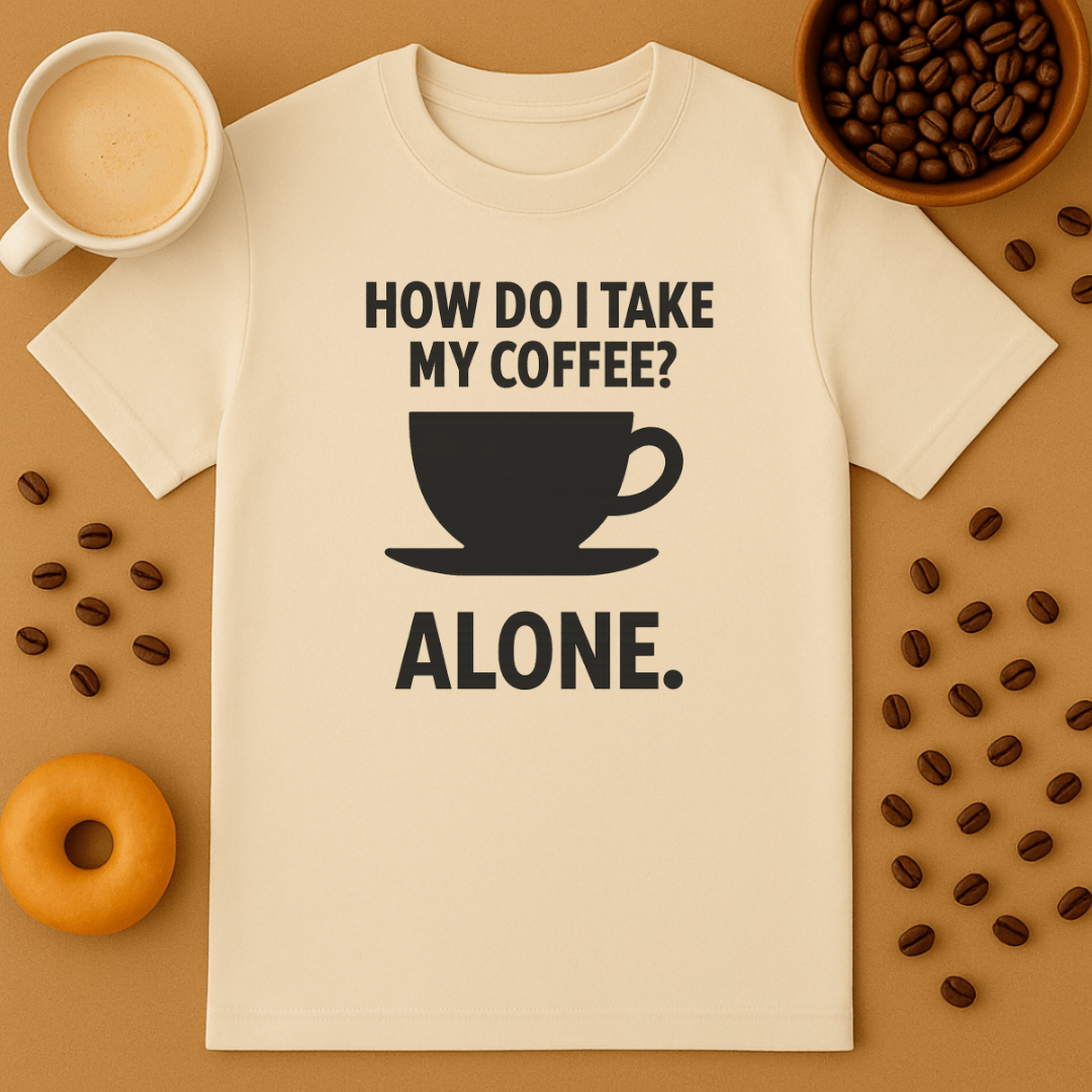 How Do I Take My Coffee? Alone.