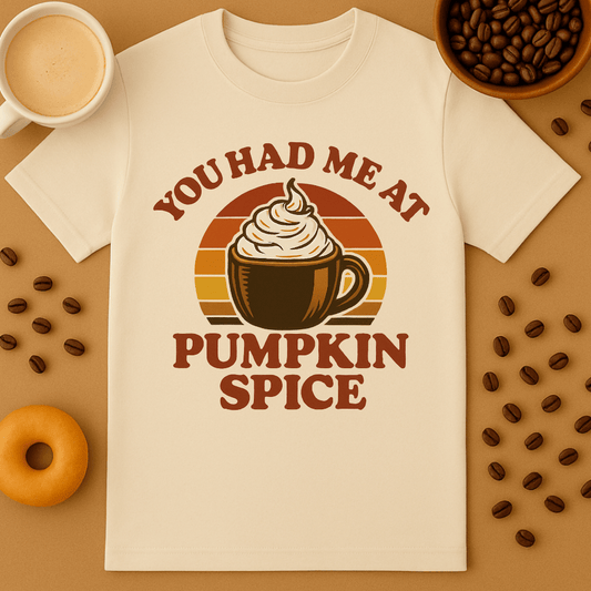 You Had Me At Pumpkin Spice Shirt