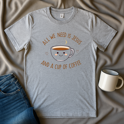 All I Need Is Jesus And A Cup Of Coffee T Shirt