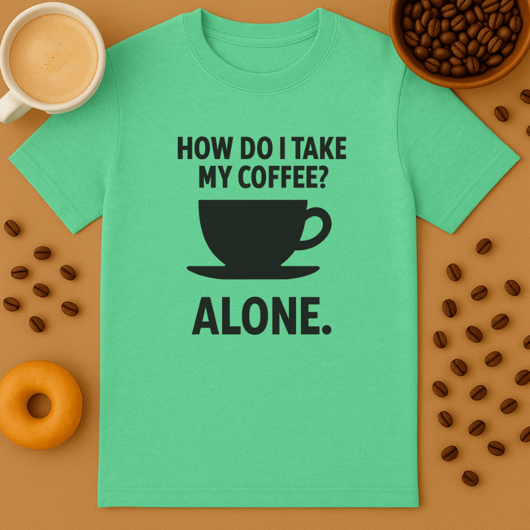 How Do I Take My Coffee? Alone.