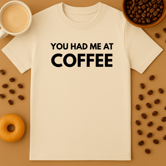 You Had Me At Coffee Tee