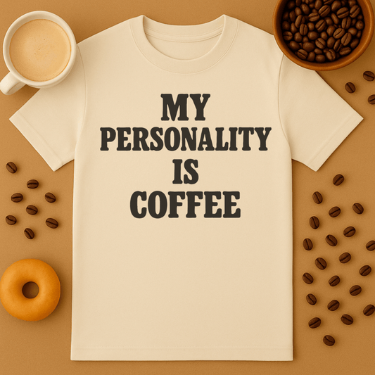 My Personality Is Coffee Tee
