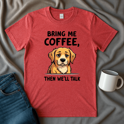 Bring Me Coffee Then We'll Talk Dog T-shirt