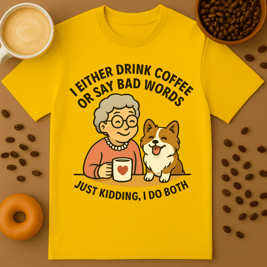 I Drink Coffee Or Say Bad Words - Coffee Shirt