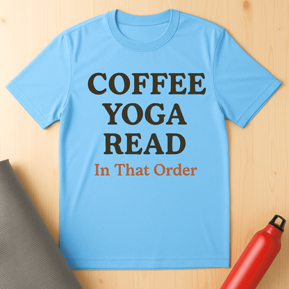 Coffee, Yoga, Read, In That Order Tee