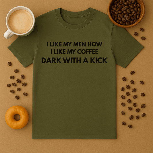I Like My Men How I Like My Coffee: Dark With A Kick