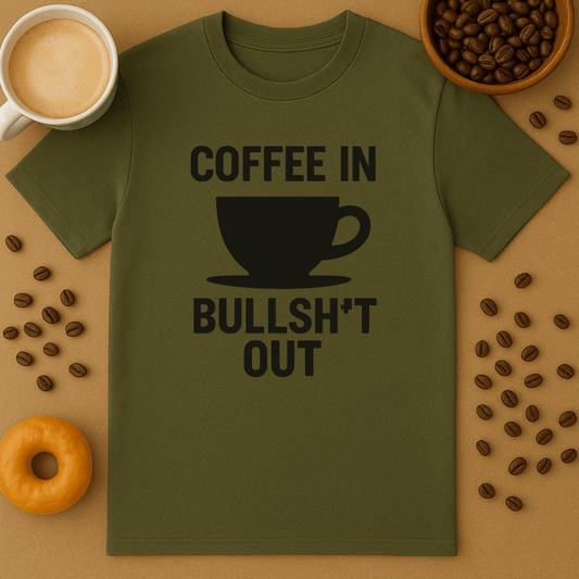 Coffee In, Bullsh*t Out Tee