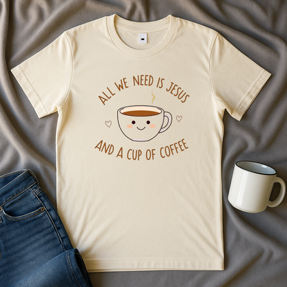 All I Need Is Jesus And A Cup Of Coffee T Shirt