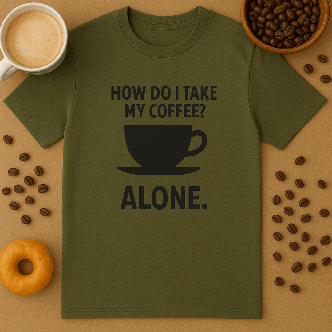How Do I Take My Coffee? Alone.