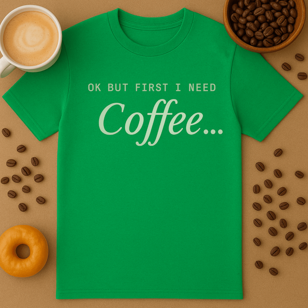 Ok But First I Need Coffee White Text Tee