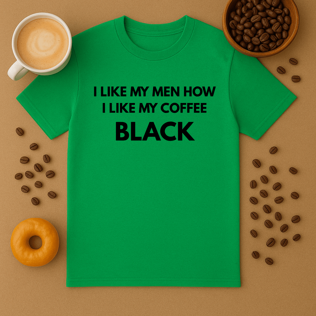 I Like My Men How I Like My Coffee: Black Dark Humour Tee