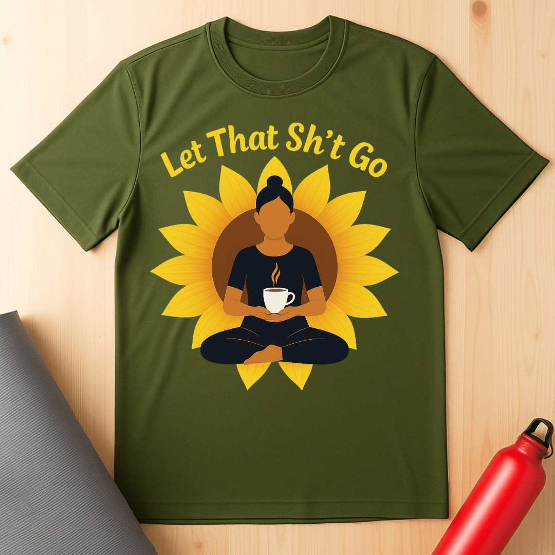 Let That Sh*t Go Tee