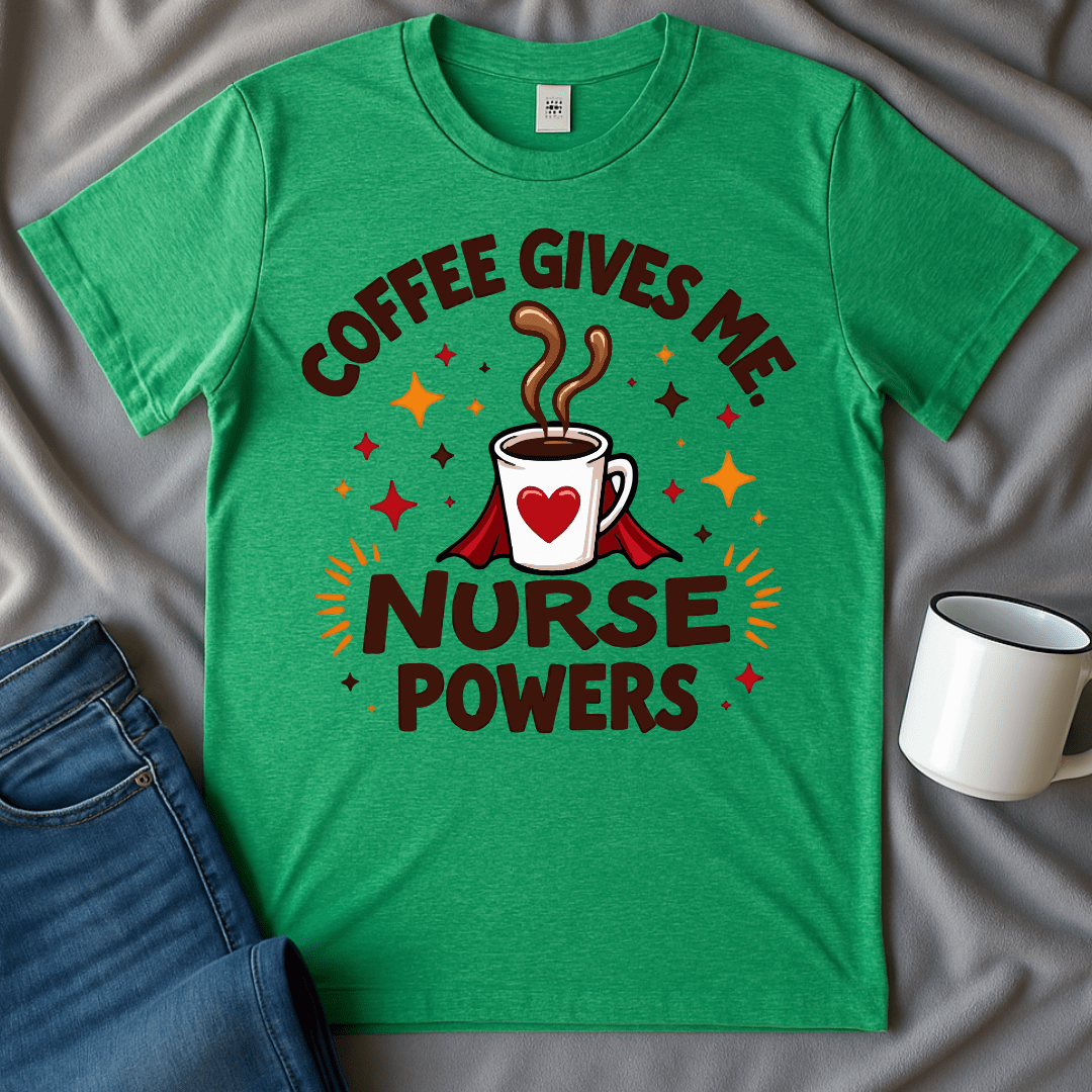 Coffee Gives Me Nurse Powers Funny Shirt