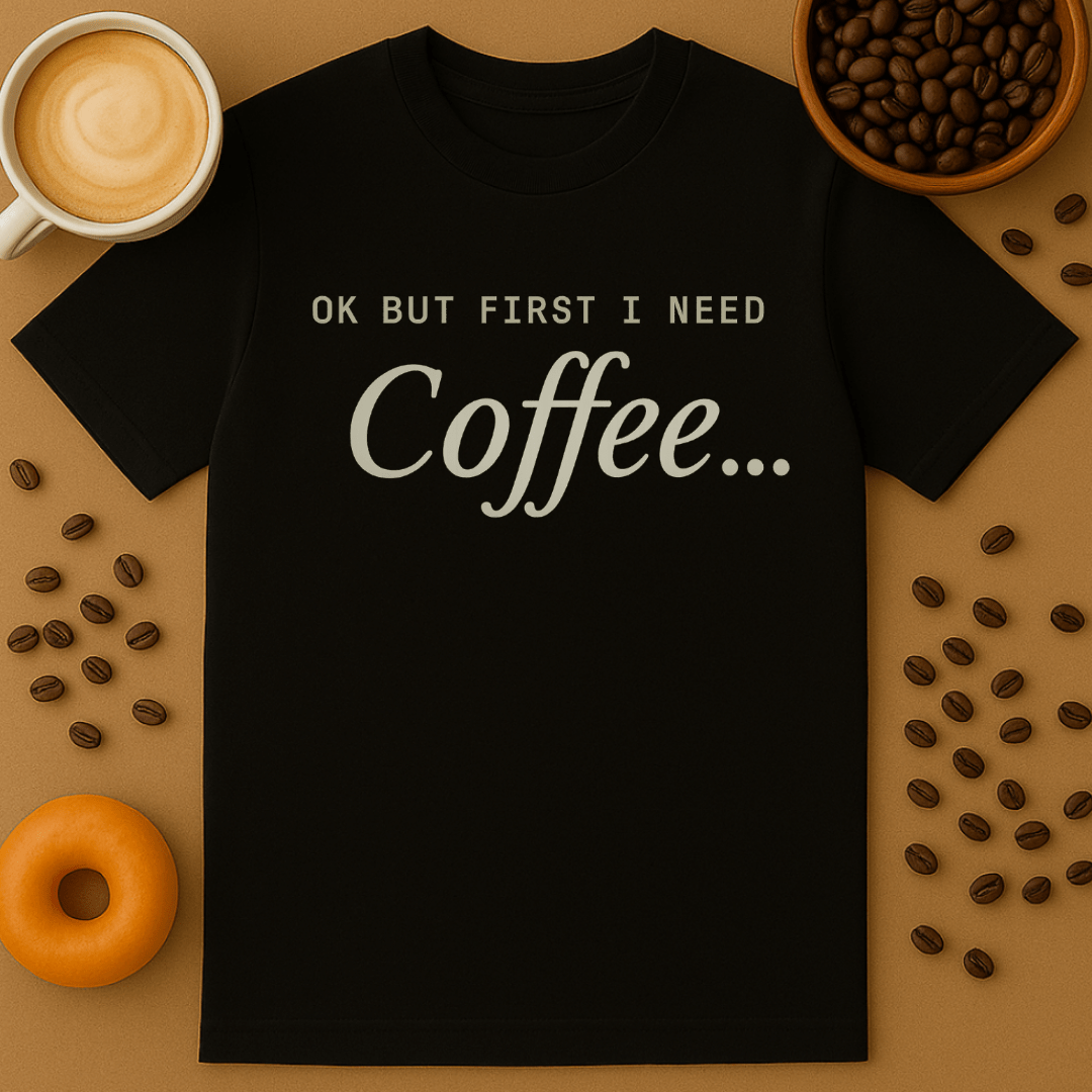 Ok But First I Need Coffee White Text Tee