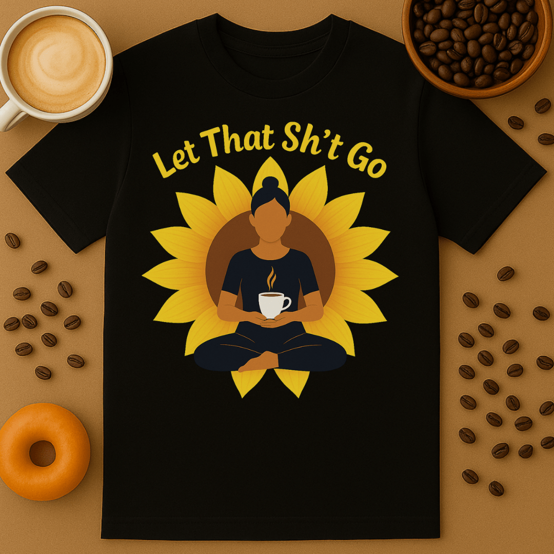 Let That Sh*t Go Tee