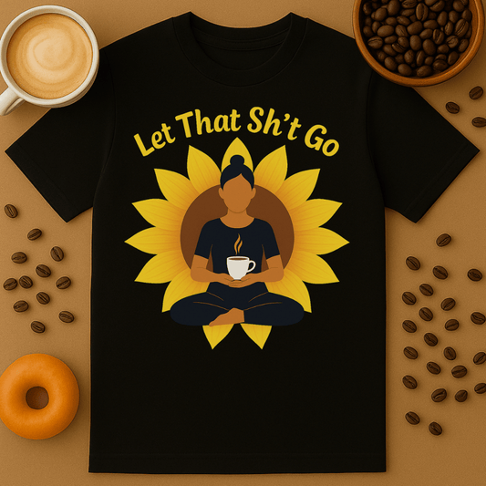 Let That Sh*t Go Tee